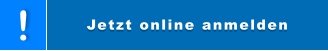 Jetzt online anmelden ! Jetzt online anmelden