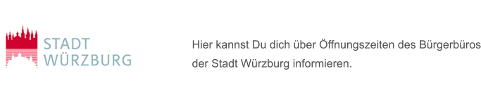 Hier kannst Du dich über Öffnungszeiten des Bürgerbüros der Stadt Würzburg informieren.