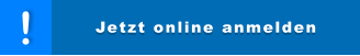 Jetzt online anmelden ! Jetzt online anmelden