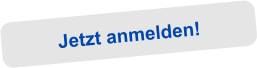 Jetzt anmelden!