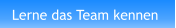 Lerne das Team kennen