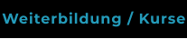 Weiterbildung / Kurse